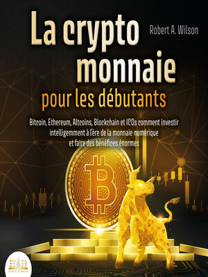 cover image of LA CRYPTOMONNAIE POUR LES DÉBUTANTS – Bitcoin, Ethereum, Altcoins, Blockchain et ICOs